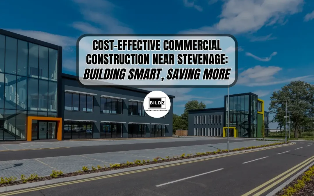 Cost-Effective Commercial Construction Near Stevenage: What You Need To Know?